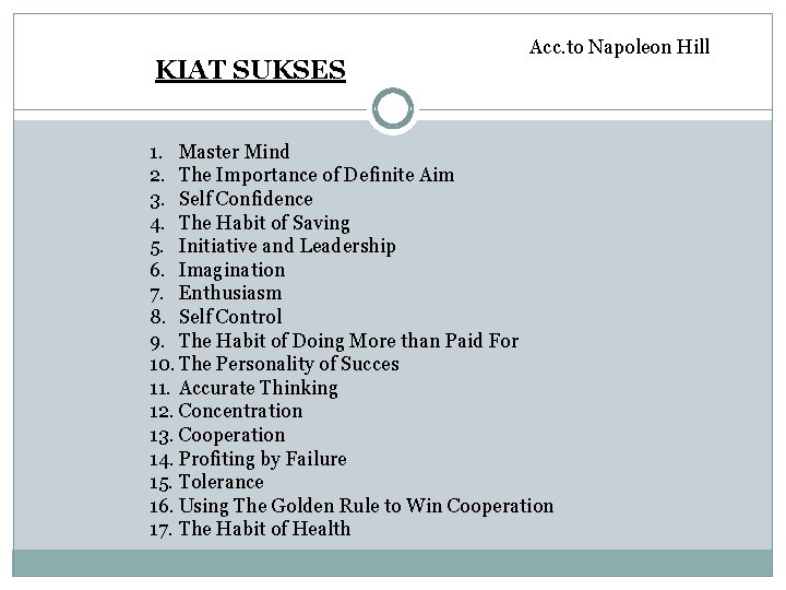 KIAT SUKSES Acc. to Napoleon Hill 1. Master Mind 2. The Importance of Definite