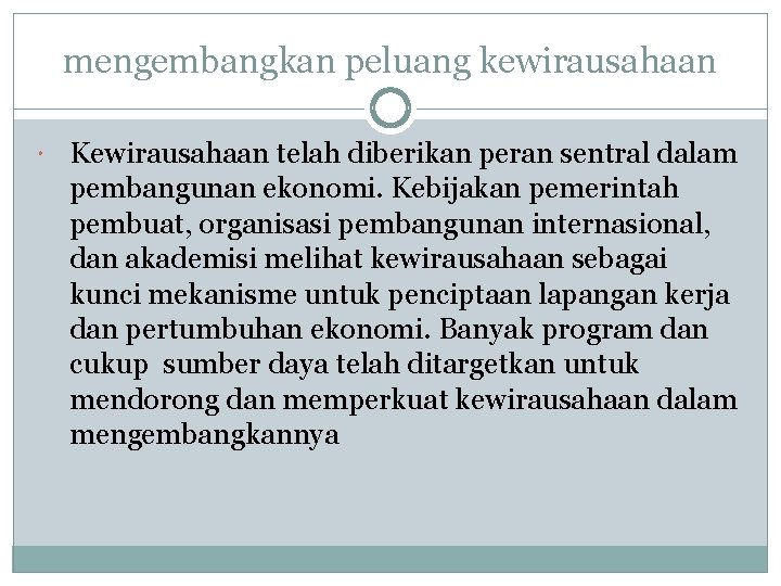 mengembangkan peluang kewirausahaan Kewirausahaan telah diberikan peran sentral dalam pembangunan ekonomi. Kebijakan pemerintah pembuat,