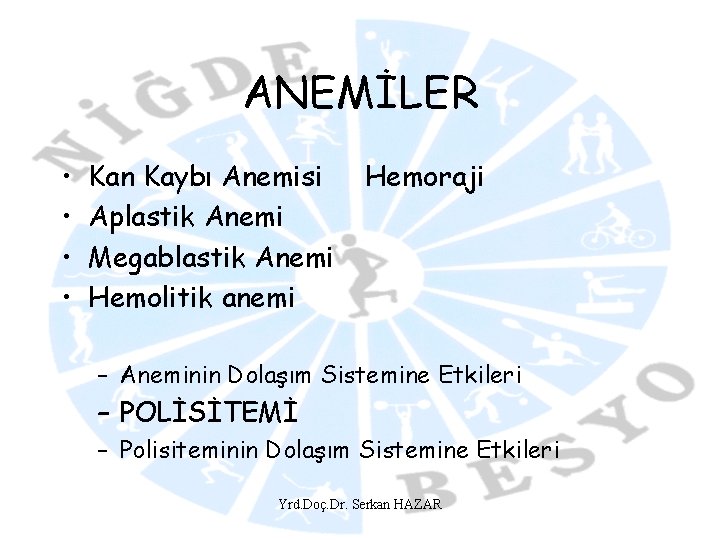 ANEMİLER • • Kan Kaybı Anemisi Aplastik Anemi Megablastik Anemi Hemolitik anemi Hemoraji –