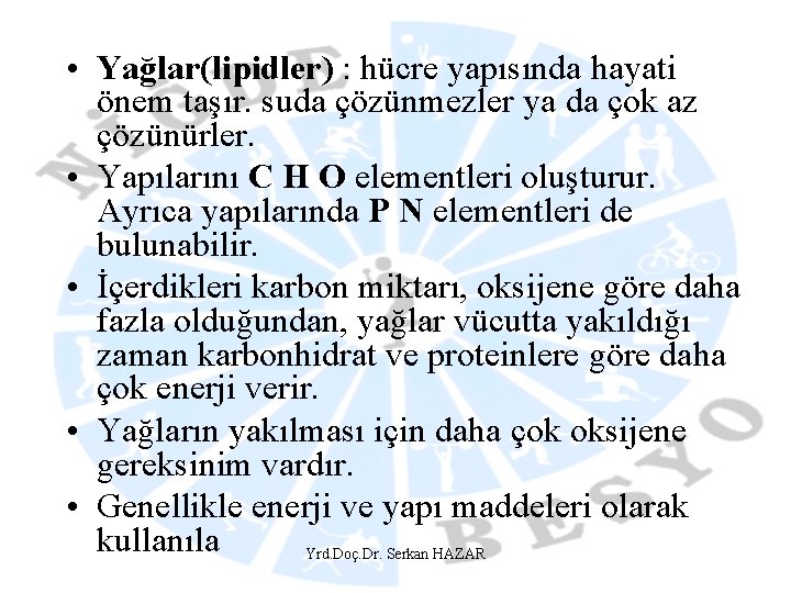  • Yağlar(lipidler) : hücre yapısında hayati önem taşır. suda çözünmezler ya da çok