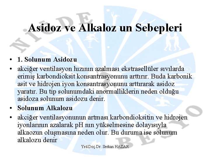 Asidoz ve Alkaloz un Sebepleri • 1. Solunum Asidozu • akciğer ventilasyon hızının azalması