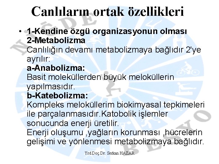 Canlıların ortak özellikleri • 1 -Kendine özgü organizasyonun olması 2 -Metabolizma Canlılığın devamı metabolizmaya