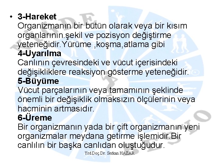  • 3 -Hareket Organizmanın bir bütün olarak veya bir kısım organlarının. şekil ve