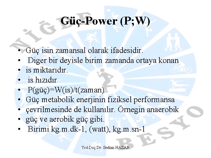 Güç-Power (P; W) • • • Güç isin zamansal olarak ifadesidir. Diger bir deyisle