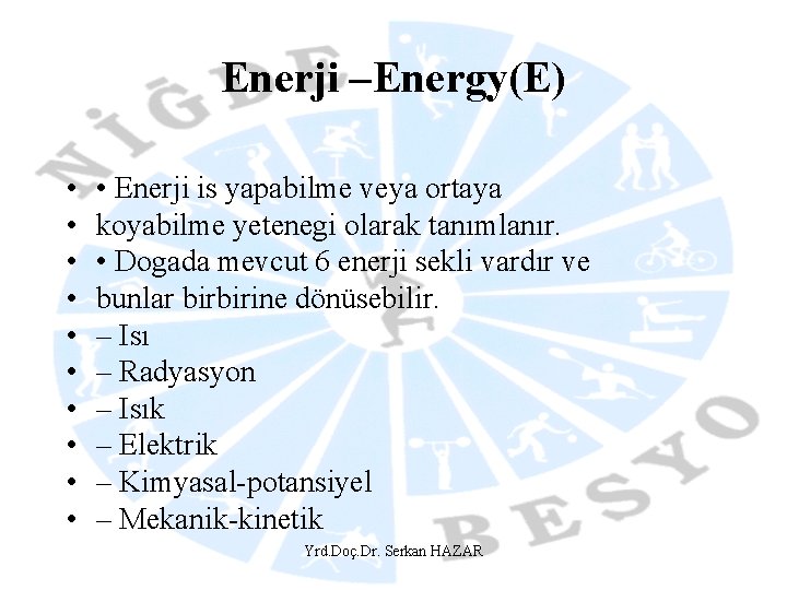 Enerji –Energy(E) • • • Enerji is yapabilme veya ortaya koyabilme yetenegi olarak tanımlanır.