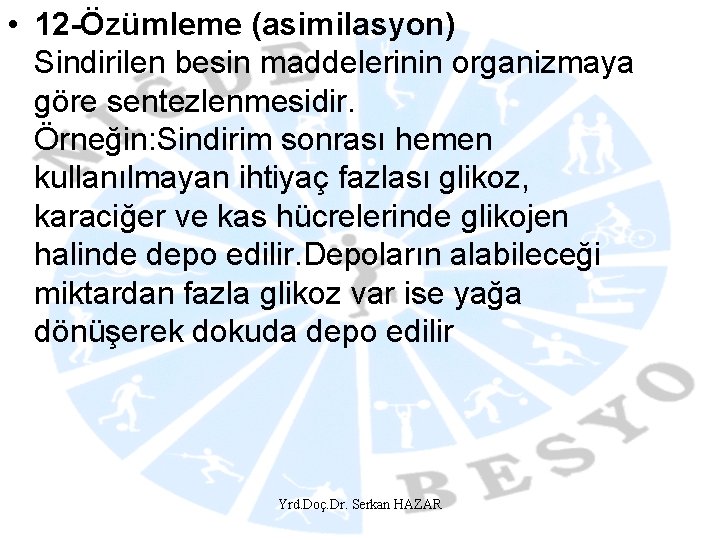  • 12 -Özümleme (asimilasyon) Sindirilen besin maddelerinin organizmaya göre sentezlenmesidir. Örneğin: Sindirim sonrası