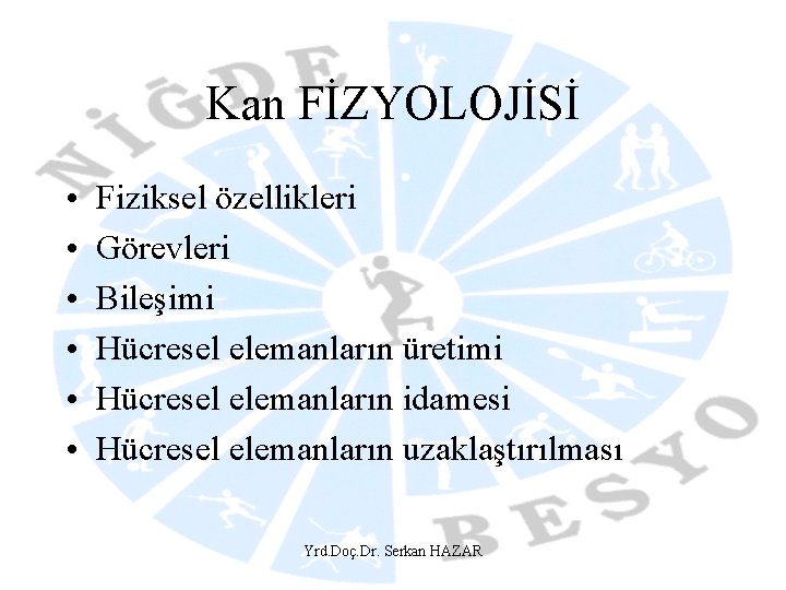 Kan FİZYOLOJİSİ • • • Fiziksel özellikleri Görevleri Bileşimi Hücresel elemanların üretimi Hücresel elemanların