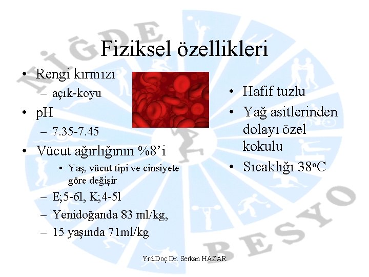 Fiziksel özellikleri • Rengi kırmızı – açık-koyu • p. H – 7. 35 -7.