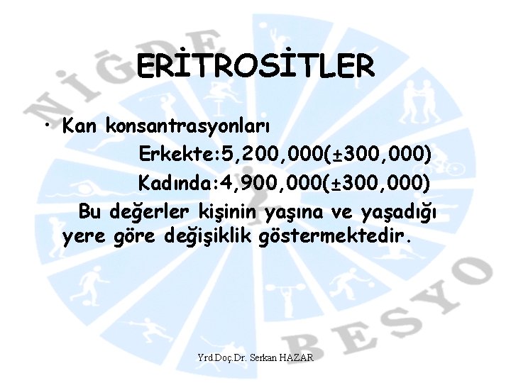 ERİTROSİTLER • Kan konsantrasyonları Erkekte: 5, 200, 000(± 300, 000) Kadında: 4, 900, 000(±