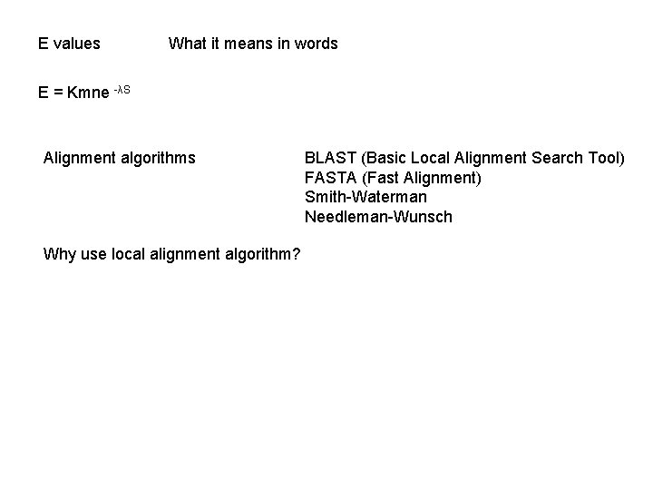 E values What it means in words E = Kmne -λS Alignment algorithms Why