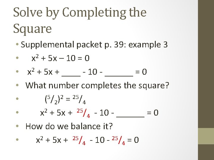 Solve by Completing the Square • Supplemental packet p. 39: example 3 • x