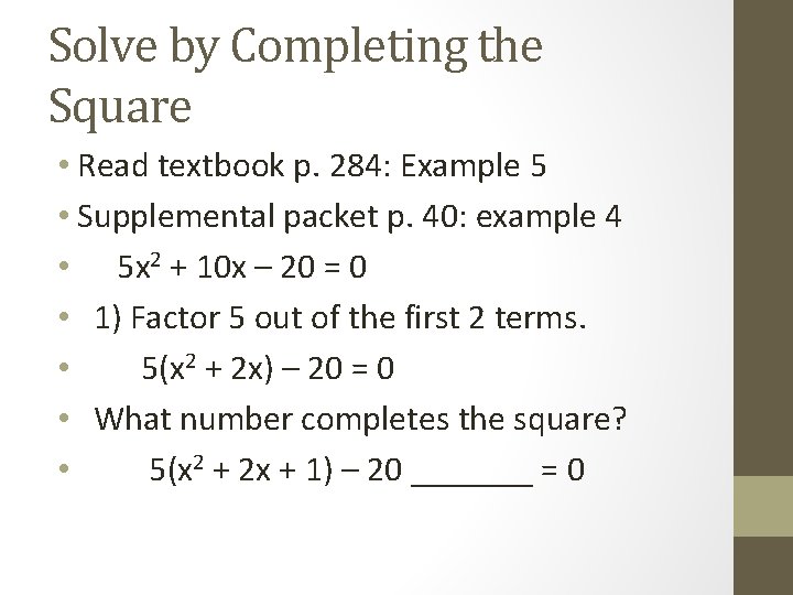 Solve by Completing the Square • Read textbook p. 284: Example 5 • Supplemental