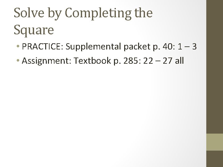 Solve by Completing the Square • PRACTICE: Supplemental packet p. 40: 1 – 3