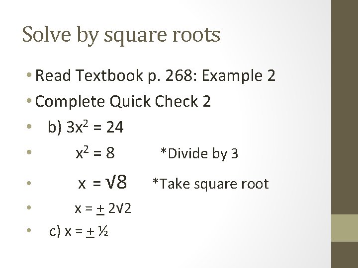 Solve by square roots • Read Textbook p. 268: Example 2 • Complete Quick