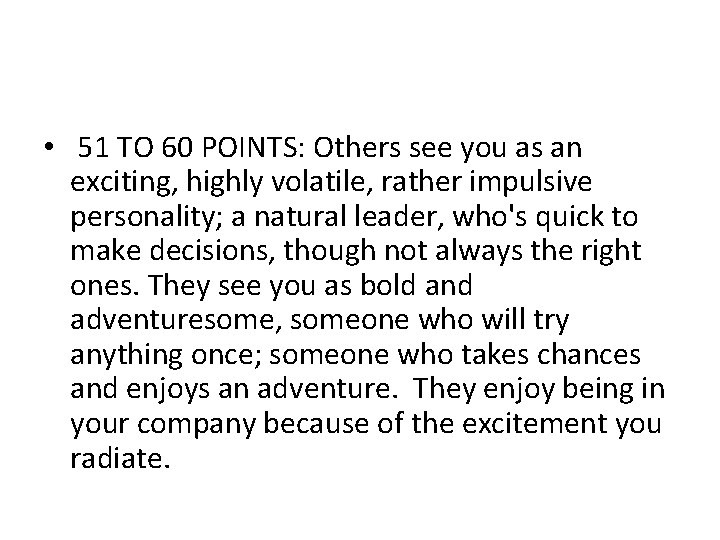  • 51 TO 60 POINTS: Others see you as an exciting, highly volatile,