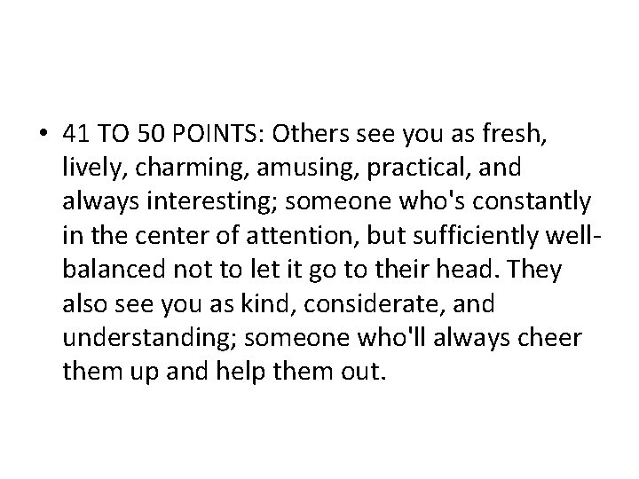  • 41 TO 50 POINTS: Others see you as fresh, lively, charming, amusing,