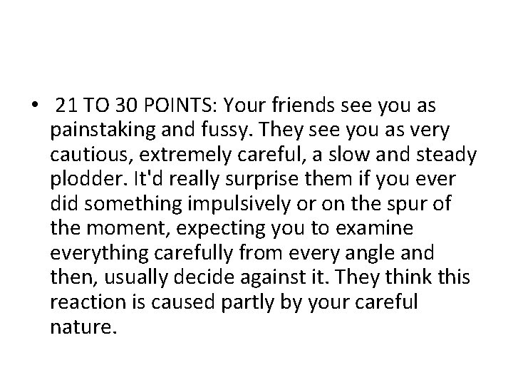  • 21 TO 30 POINTS: Your friends see you as painstaking and fussy.