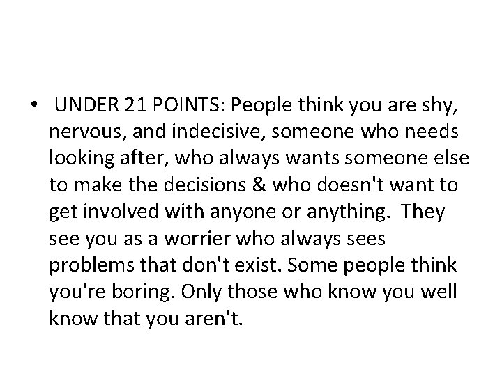  • UNDER 21 POINTS: People think you are shy, nervous, and indecisive, someone