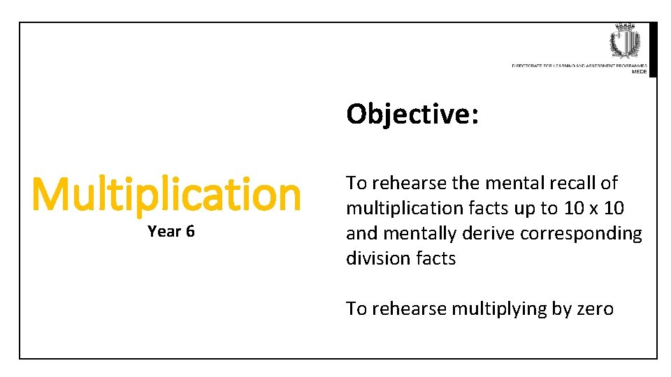Objective: Multiplication Year 6 To rehearse the mental recall of multiplication facts up to