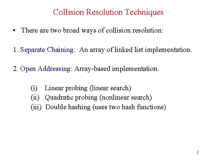 Collision Resolution Techniques • There are two broad ways of collision resolution: 1. Separate
