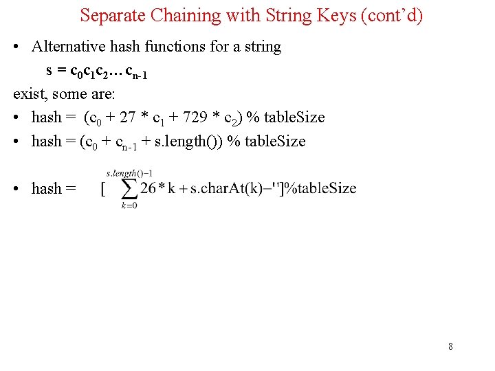 Separate Chaining with String Keys (cont’d) • Alternative hash functions for a string s
