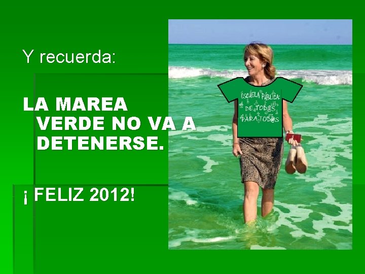 Y recuerda: LA MAREA VERDE NO VA A DETENERSE. ¡ FELIZ 2012! 