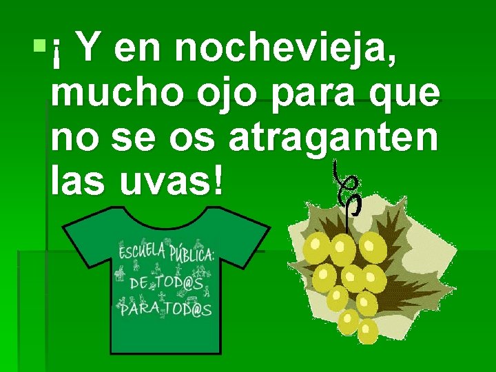 §¡ Y en nochevieja, mucho ojo para que no se os atraganten las uvas!