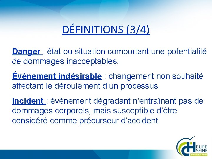 DÉFINITIONS (3/4) Danger : état ou situation comportant une potentialité de dommages inacceptables. Événement