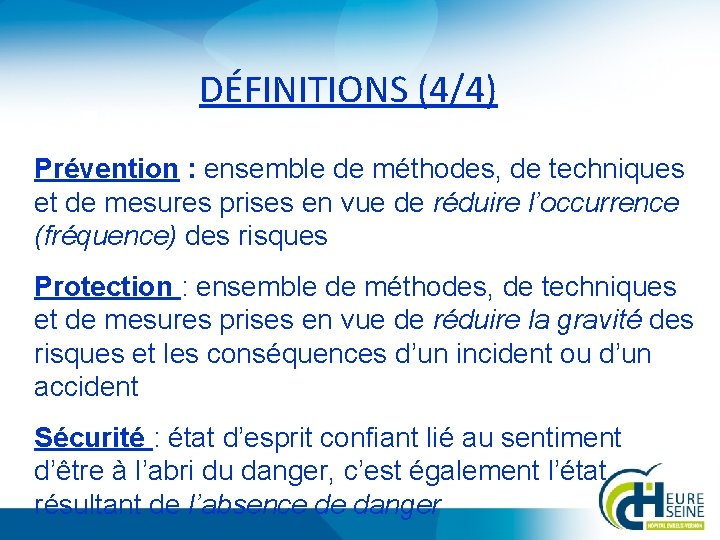 DÉFINITIONS (4/4) Prévention : ensemble de méthodes, de techniques et de mesures prises en