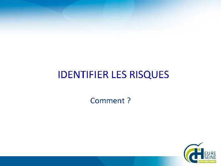 IDENTIFIER LES RISQUES Comment ? 