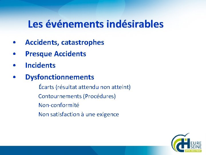 Les événements indésirables • • Accidents, catastrophes Presque Accidents Incidents Dysfonctionnements Écarts (résultat attendu