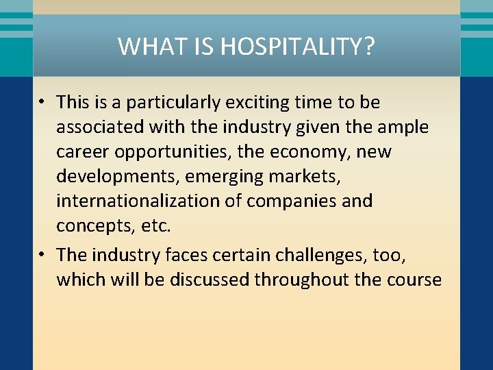 WHAT IS HOSPITALITY? • This is a particularly exciting time to be associated with