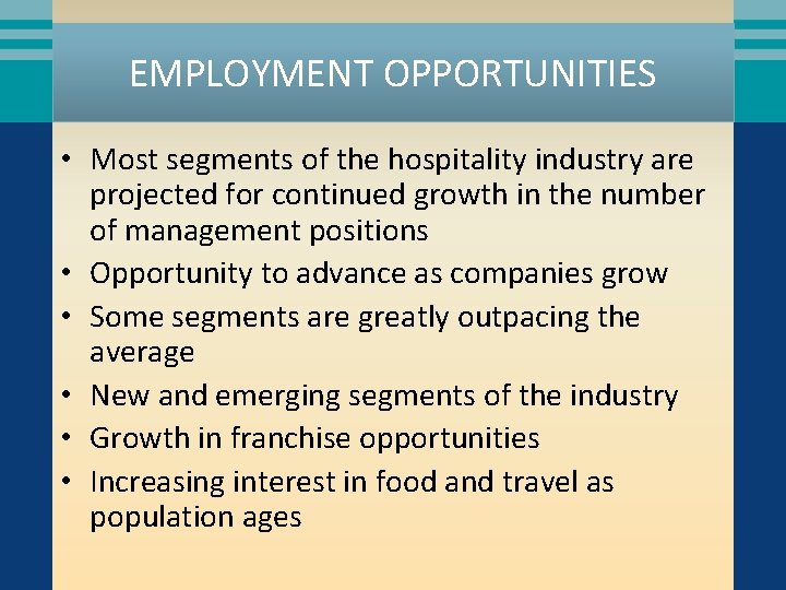 EMPLOYMENT OPPORTUNITIES • Most segments of the hospitality industry are projected for continued growth