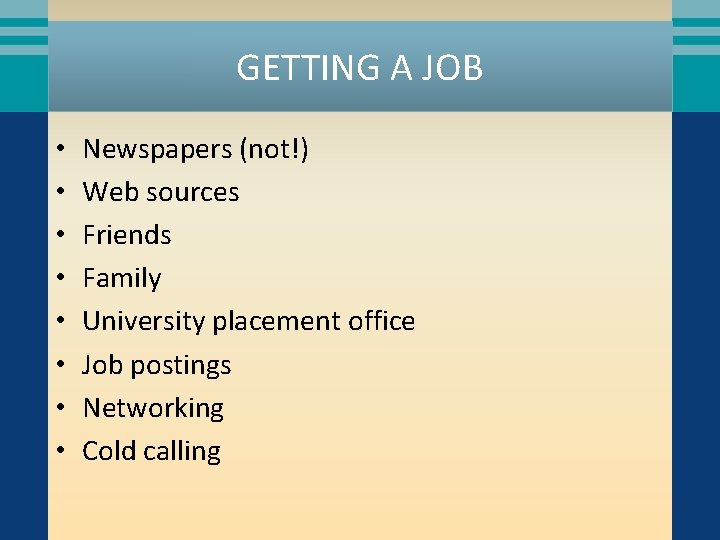 GETTING A JOB • • Newspapers (not!) Web sources Friends Family University placement office