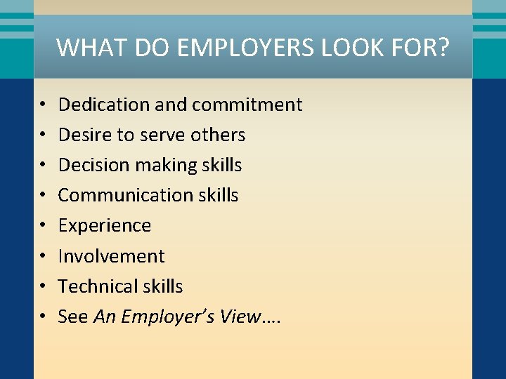 WHAT DO EMPLOYERS LOOK FOR? • • Dedication and commitment Desire to serve others