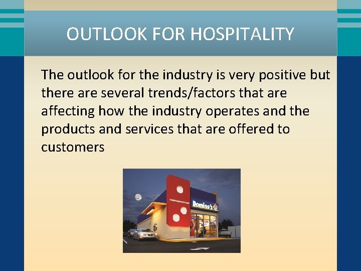 OUTLOOK FOR HOSPITALITY The outlook for the industry is very positive but there are