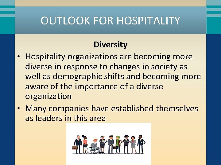 OUTLOOK FOR HOSPITALITY Diversity • Hospitality organizations are becoming more diverse in response to