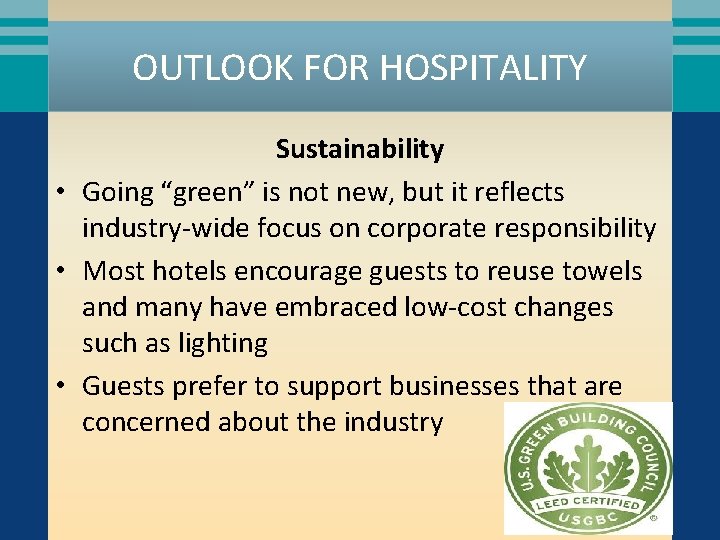 OUTLOOK FOR HOSPITALITY Sustainability • Going “green” is not new, but it reflects industry-wide