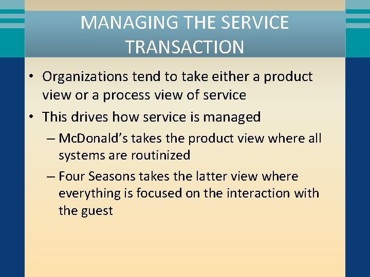 MANAGING THE SERVICE TRANSACTION • Organizations tend to take either a product view or