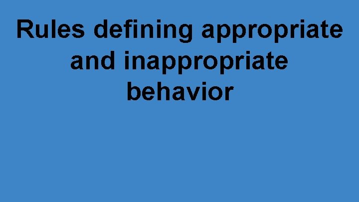 Rules defining appropriate and inappropriate behavior 