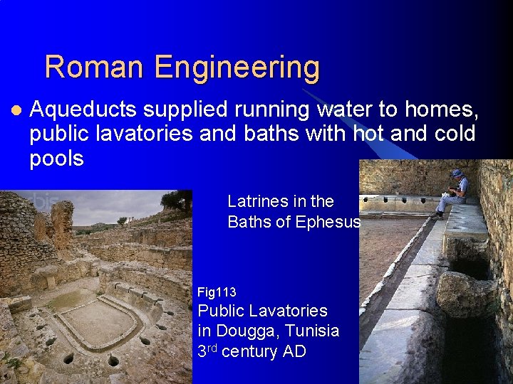 Roman Engineering l Aqueducts supplied running water to homes, public lavatories and baths with