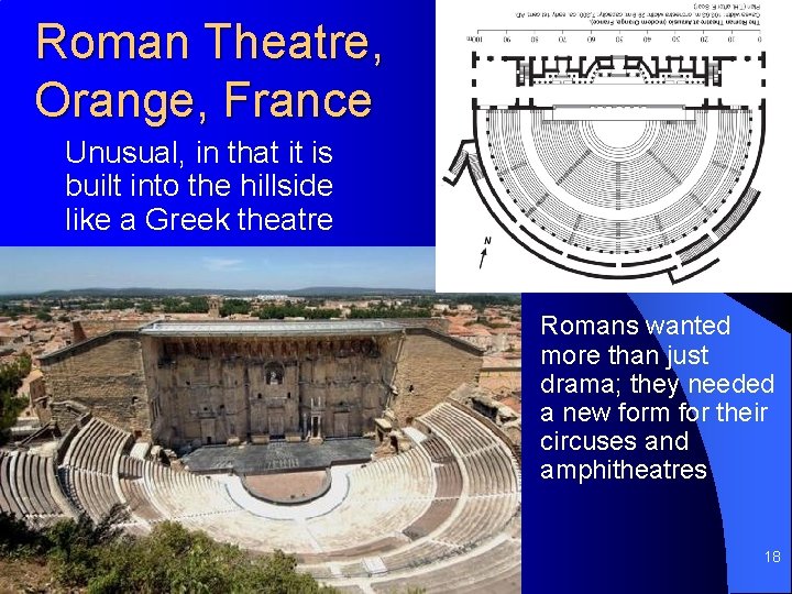 Roman Theatre, Orange, France Unusual, in that it is built into the hillside like