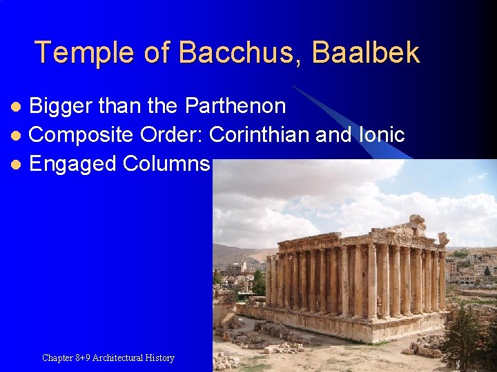 Temple of Bacchus, Baalbek Bigger than the Parthenon l Composite Order: Corinthian and Ionic