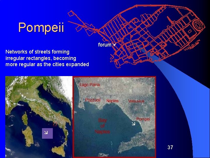 Pompeii forum Networks of streets forming irregular rectangles, becoming more regular as the cities