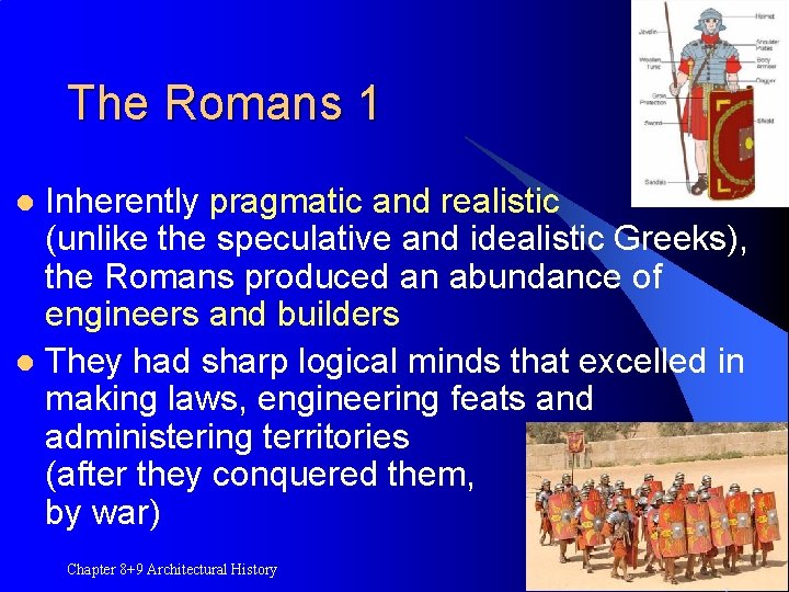 The Romans 1 Inherently pragmatic and realistic (unlike the speculative and idealistic Greeks), the