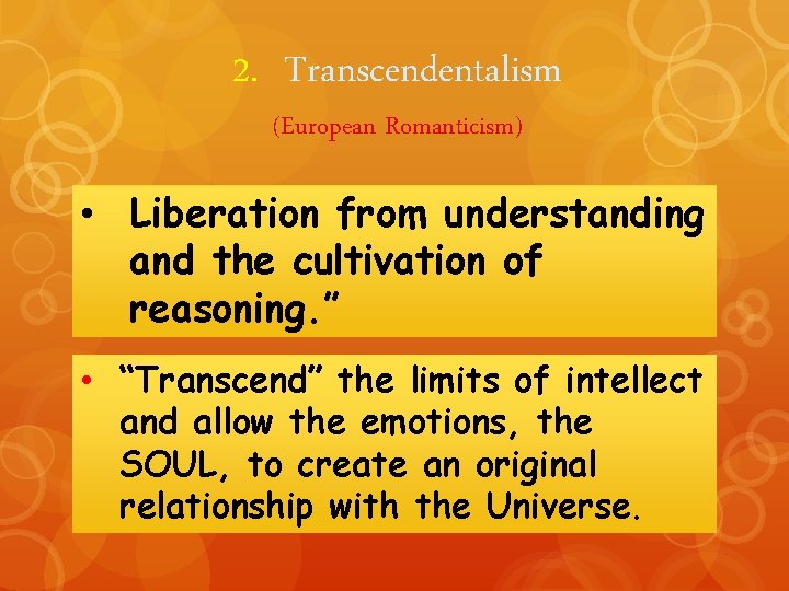 2. Transcendentalism (European Romanticism) • Liberation from understanding and the cultivation of reasoning. ”