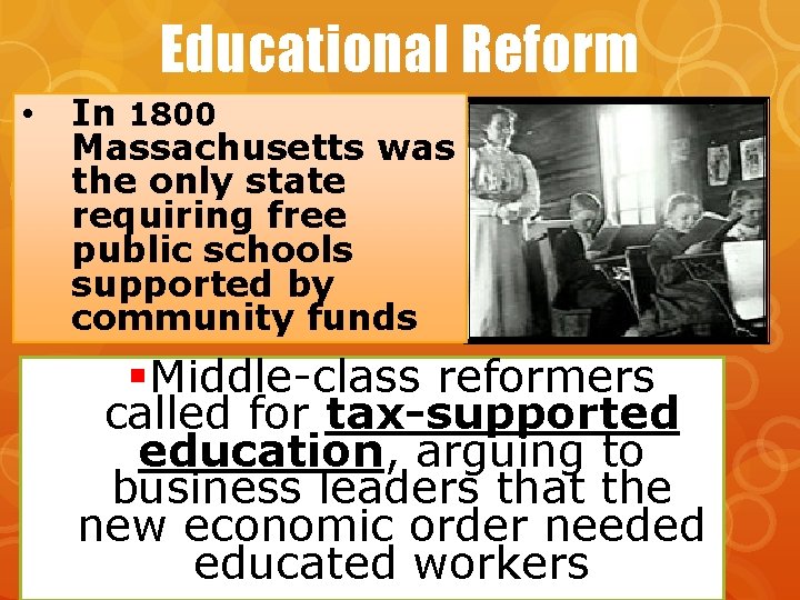Educational Reform • In 1800 Massachusetts was the only state requiring free public schools