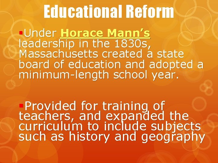 Educational Reform §Under Horace Mann’s leadership in the 1830 s, Massachusetts created a state