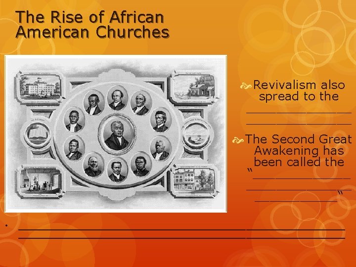 The Rise of African American Churches Revivalism also spread to the ______________ The Second
