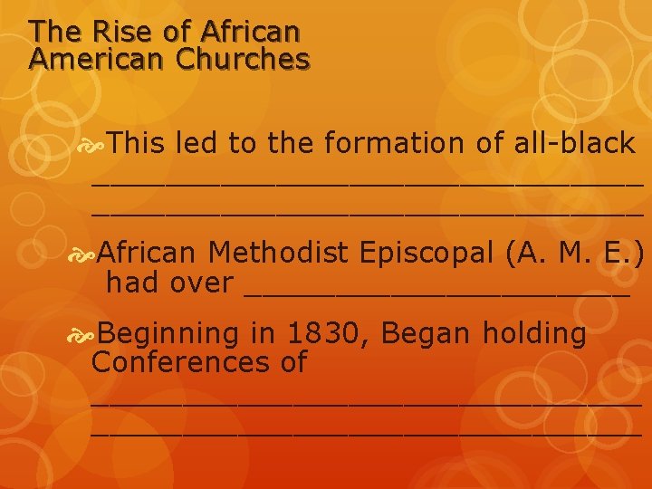 The Rise of African American Churches This led to the formation of all-black ______________________________